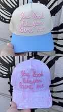 Load image into Gallery viewer, You Look Like You Love Me Trucker Hat
