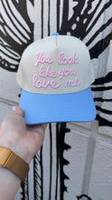 Load image into Gallery viewer, You Look Like You Love Me Trucker Hat

