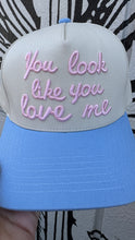 Load image into Gallery viewer, You Look Like You Love Me Trucker Hat
